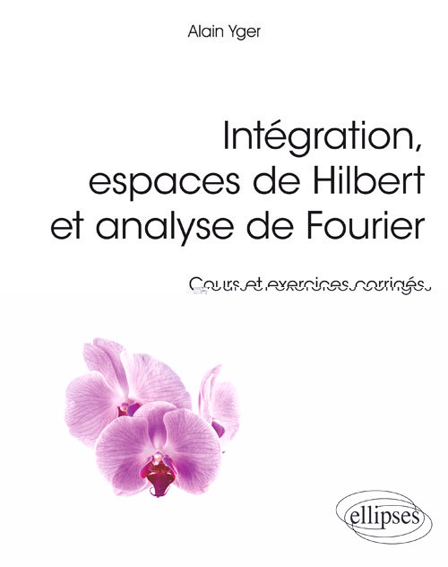 Knjiga Intégration, espaces de Hilbert et analyse de Fourier - cours et exercices corrigés Yger