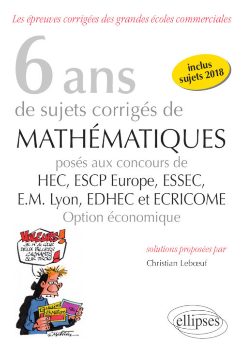 Kniha 6 ans de sujets corrigés de Mathématiques posés aux concours de H.E.C., ESSEC, E.S.C.P. Europe, E.M. Lyon, EDHEC et ECRICOME - option économique - suj Leboeuf