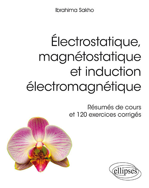 Книга Électrostatique, magnétostatique et induction électromagnétique - Résumés de cours et 120 exercices corrigés Sakho