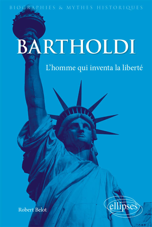 Carte Bartholdi. L'homme qui inventa la liberté Belot