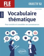 Könyv FLE (Français langue étrangère). Objectif B2. Vocabulaire thématique Laure Garnier