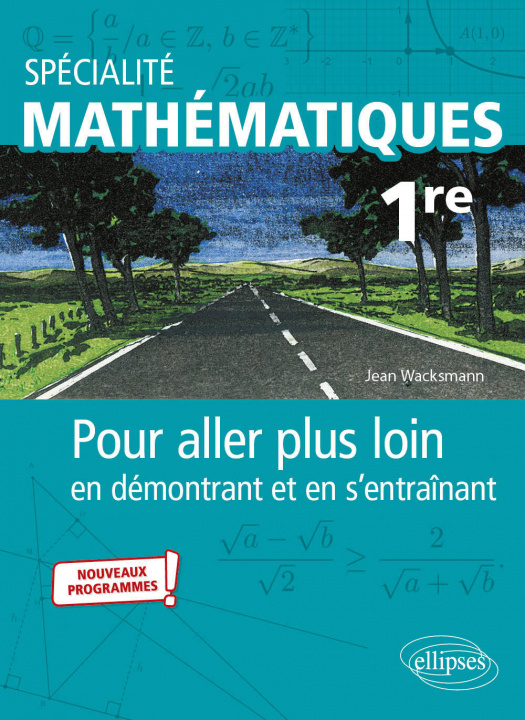 Carte Spécialité Mathématiques - Première - Pour aller plus loin en démontrant et en s'entraînant - Nouveaux programmes Wacksmann