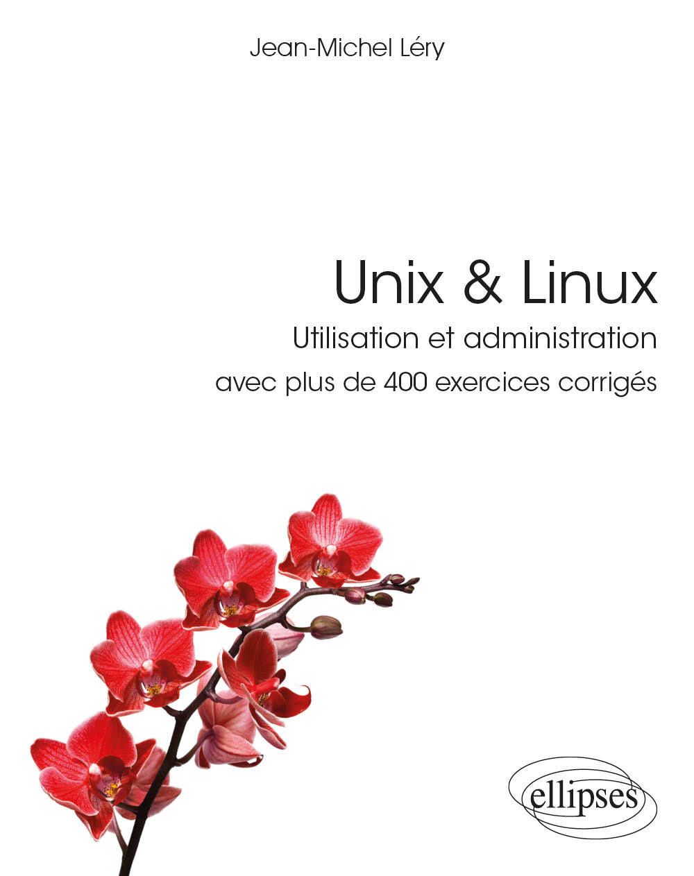 Книга Unix & Linux - Utilisation et administration - avec plus de 400 exercices corrigés Léry