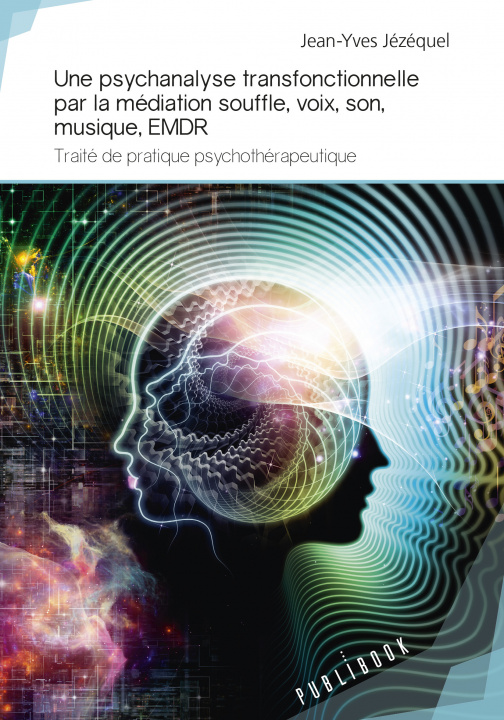 Книга Une psychanalyse transfonctionnelle par la médiation souffle, voix, son, musique, EMDR - traité de pratique psychothérapeutique Jézéquel