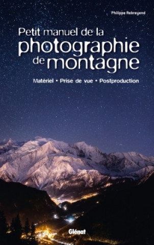 Kniha Petit manuel de la photographie de montagne Philippe Rebreyend