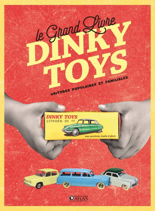 Kniha Le Grand Livre Dinky toys 