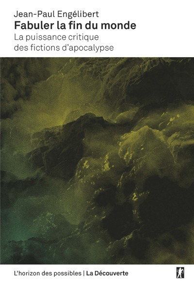 Könyv Fabuler la fin du monde - La puissance critique des fictions d'apocalypse Jean-Paul Engelibert
