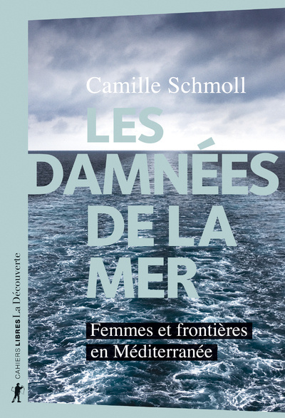 Carte Les damnées de la mer - Femmes et frontières en Méditerranée Camille Schmoll