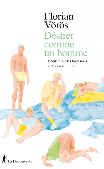 Book Désirer comme un homme - Enquête sur les fantasmes et les masculinités Florian Voros