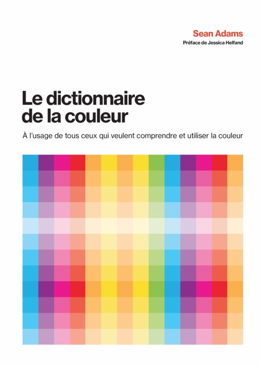 Könyv Le dictionnaire de la couleur - A l'usage de tous ceux qui v Sean ADAMS