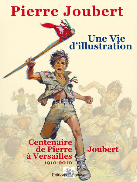 Könyv PIERRE JOUBERT : UNE VIE D'ILLUSTRATION, CENTENAIRE DE PIERRE JOUBERT A VERSAILLES, 1910-2010, 75 AN JOUBERT