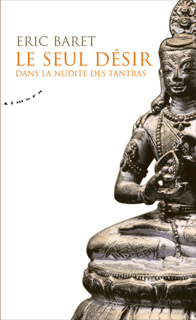 Könyv Le seul désir - Dans la nudité des tantras Éric Baret