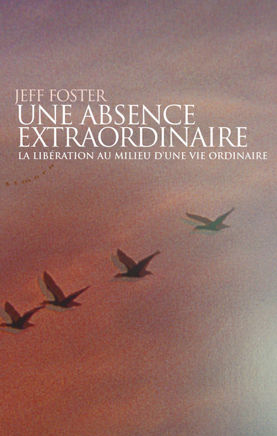 Kniha Une absence extraordinaire - La libération au milieu d'une vie ordinaire Jeff Foster