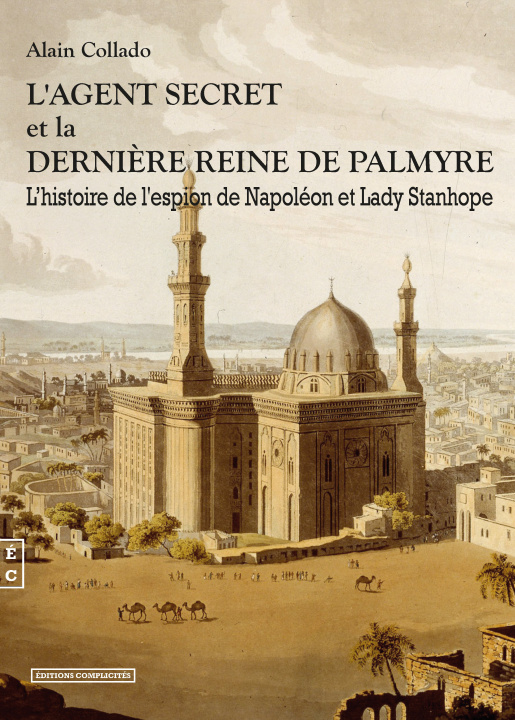 Kniha L'agent secret et la dernière reine de Palmyre - l'histoire de l'espion de Napoléon et Lady Stanhope Collado