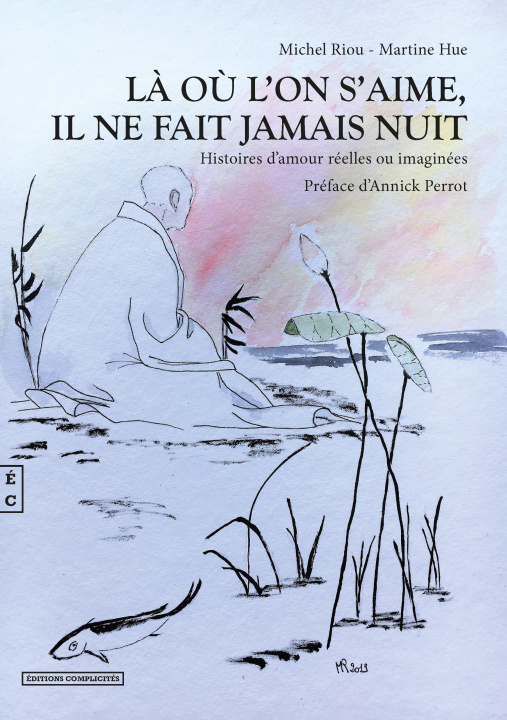 Книга Là où l'on s'aime, il ne fait jamais nuit - histoires d'amour réelles ou imaginées MICHEL RIOU