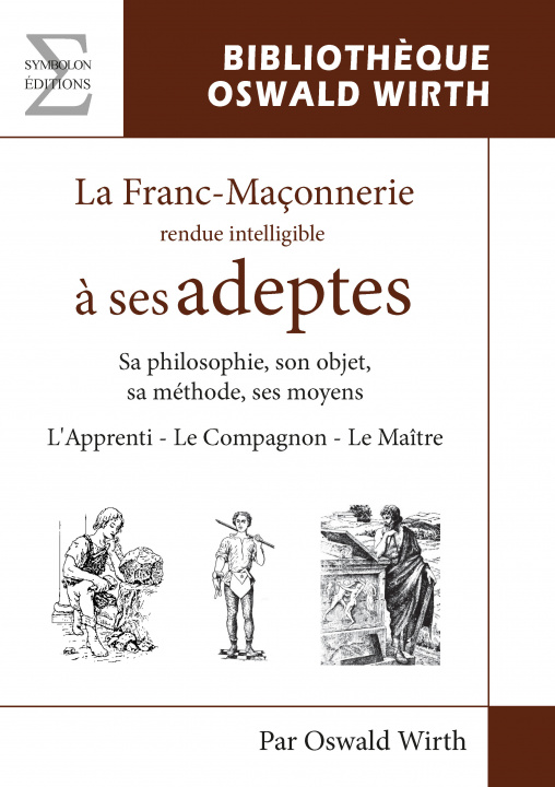 Книга LA FRANC-MACONNERIE  RENDUE INTELLIGIBLE A SES ADEPTES (L'APPRENTI - LE COMPAGNON - LE MAITRE) OSWALD WIRTH