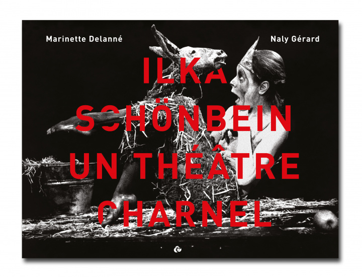 Könyv Ilka Schönbein, un théâtre charnel Delanné