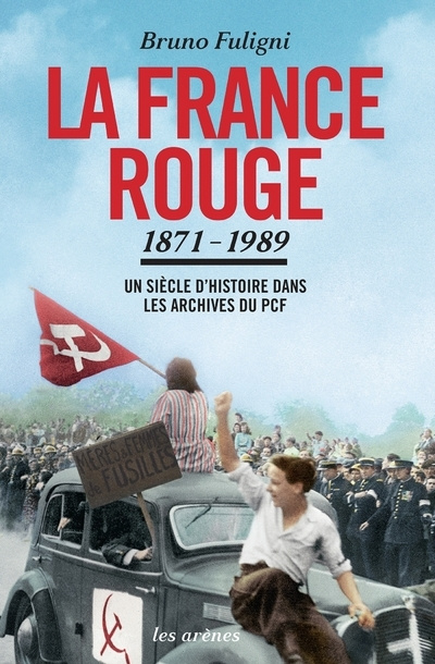 Kniha La France rouge : un siècle d'histoire dans les archives du PCF (1871-1989) - TEXTE Bruno Fuligni