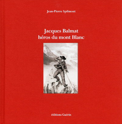 Kniha Jacques Balmat - Héros du Mont Blanc Jean-Pierre Spilmont