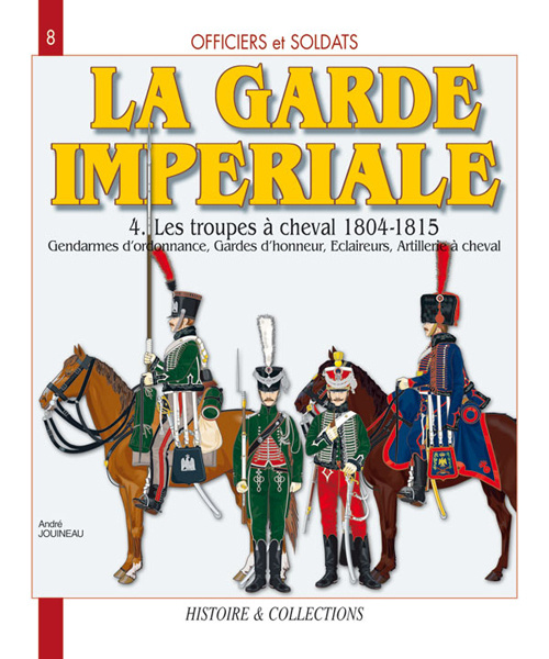 Kniha Officiers et soldats de la Garde impériale - 1804-1815: Les troupes à cheval (Tome 4) André Jouineau
