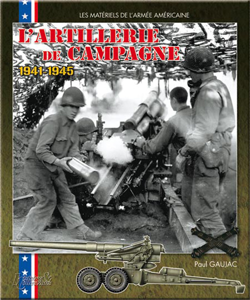 Livre L'ARTILLERIE DE CAMPAGNE US 1941-1945 GAUJAC PAUL