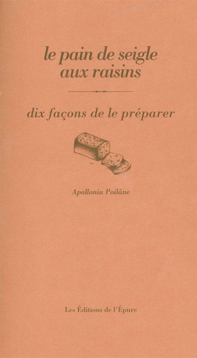 Kniha Le Pain de Seigle aux raisins, dix façons de le préparer Apollonia Poilane