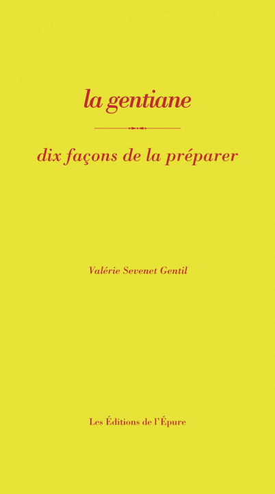 Книга La gentiane, dix façons de la préparer Valérie Sevenet Gentil