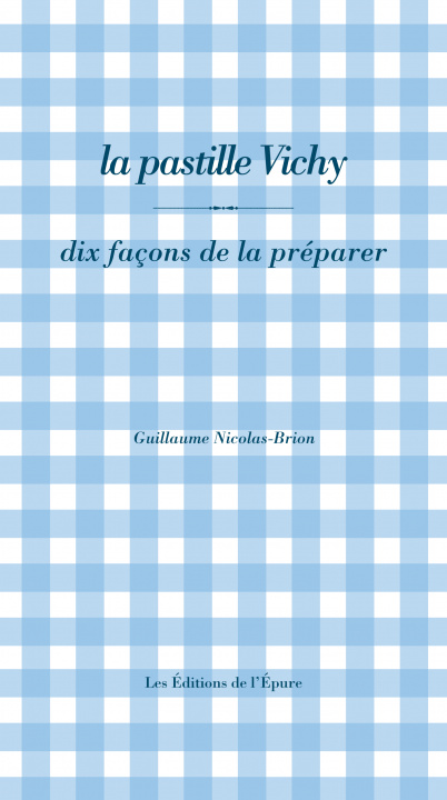 Kniha la pastille Vichy, dix façons de la préparer Guillaume Nicolas-Brion