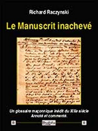 Knjiga Le manuscrit inacheve - un glossaire maconnique inedit du xixe siecle. annote et commente. Raczynski