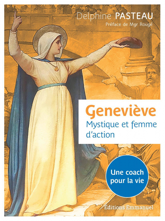 Könyv Geneviève. Mystique et femme d'action. DELPHINE PASTEAU