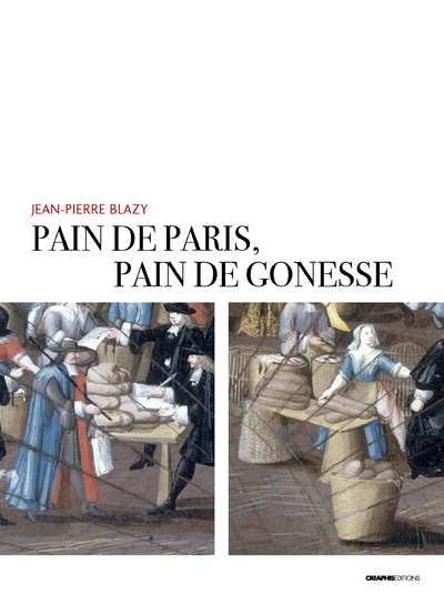 Carte Pain de Paris, pain de Gonesse - La boulangerie foraine en pays de France sous l'Ancien Régime Jean-Pierre Blazy