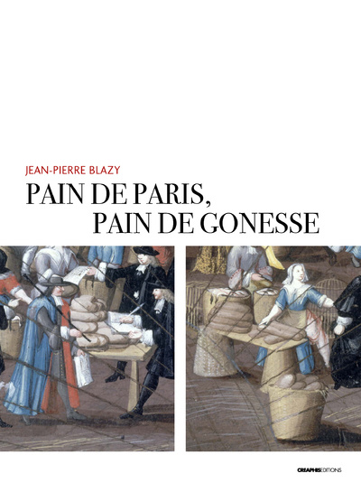 Book Pain de Paris, pain de Gonesse - La boulangerie foraine en pays de France sous l'Ancien Régime Jean-Pierre Blazy