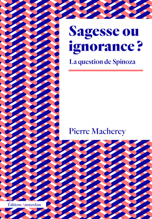 Könyv Sagesse ou ignorance ? La question de Spinoza Pierre Macherey