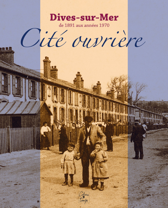 Könyv Dives-sur-Mer de 1891 aux années 1970 - cité ouvrière Coftier