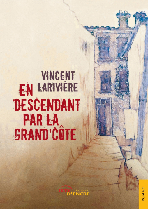 Buch En descendant par la Grand'Côte Vincent Larivière