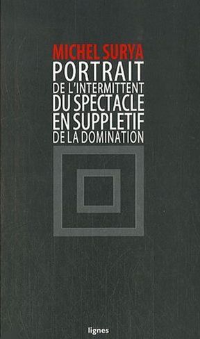 Kniha Portrait de l'intermittent du spectacle en supplétif de la domination Michel Surya