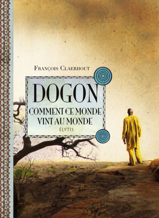 Knjiga DOGON, COMMENT CE MONDE VINT AU MONDE François CLAERHOUT
