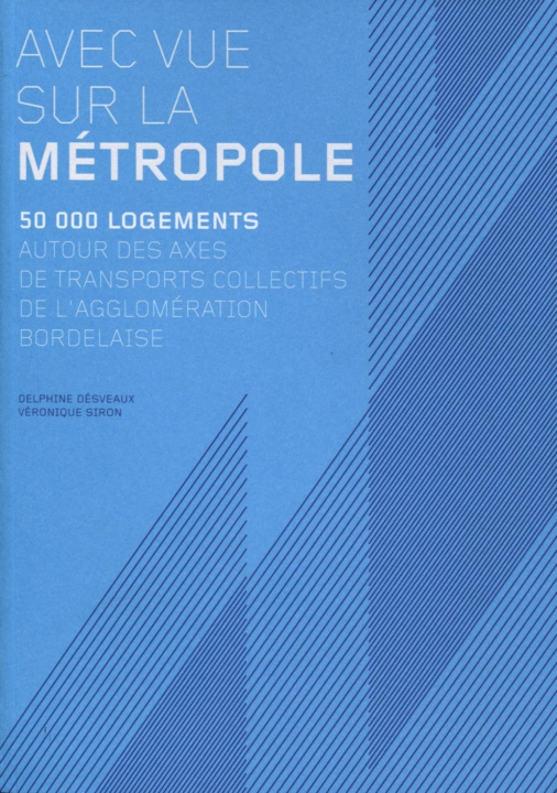 Kniha Avec vue sur la métropole, 50 000 logements autour des axes de transports collectifs de l'agglomération bordelaise Siron