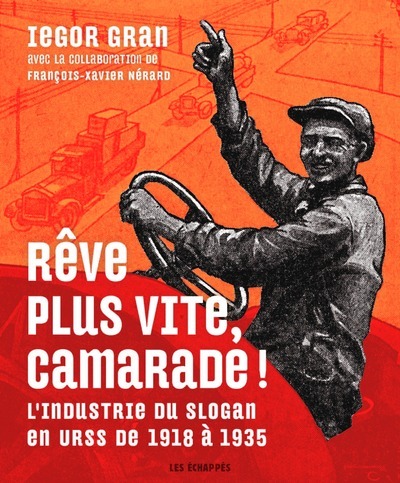Kniha Rêve plus vite, camarade ! L'industrie du slogan en URSS de 1918 à 1935 Iegor Gran