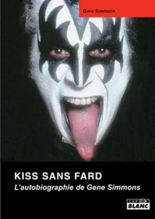 Knjiga KISS SANS FARD L'autobiographie de Gene Simmons Simmons