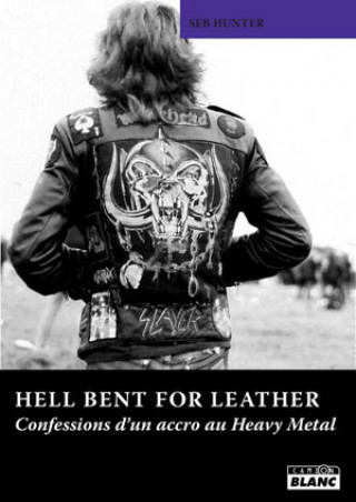Knjiga HELL BENT FOR LEATHER - Confessions d'un accro au Heavy Metal Hunter