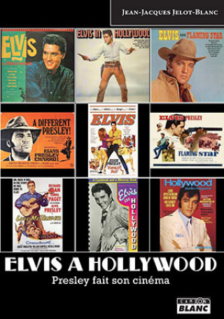 Kniha ELVIS A HOLLYWOOD Presley fait son cinéma Jelot-B