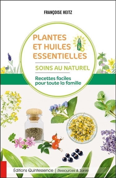 Książka Plantes et huiles essentielles - Soins au naturel - Recettes faciles pour toute la famille Heitz