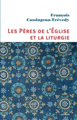 Könyv Les Pères de l'Église et la liturgie François Cassingena-Trévedy