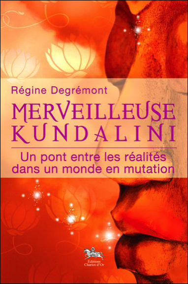 Könyv Merveilleuse kundalini - un pont entre les réalités dans un monde en mutation Degrémont