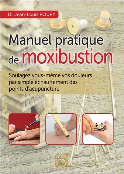 Carte Manuel pratique de moxibustion - comment soulager vous-même vos douleurs par simple échauffement des points d'acupuncture Poupy