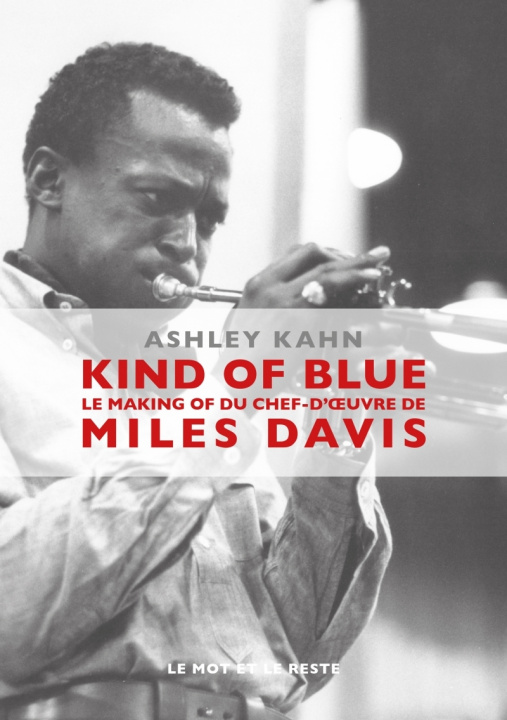 Kniha KIND OF BLUE - LE MAKING-OF DU CHEF-D'OEUVRE DE MILES DAVIS Ashley KAHN