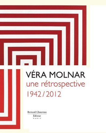 Kniha Véra Molnar, une rétrospective, 1942-2012 - [exposition, Rouen, Musée des beaux-arts et Saint-Pierre-de-Varengeville, Centre d'art contemporain VERA MOLNAR
