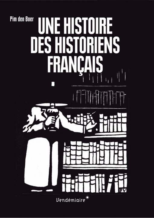 Kniha UNE HISTOIRE DES HISTORIENS FRANCAIS Pim DEN BOER