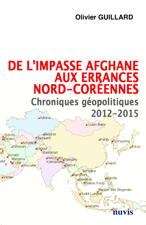 Kniha De l'impasse afghane aux errances nord-coréennes - Chroniques géopolitiques 2012-2015 GUILLARD